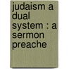 Judaism A Dual System : A Sermon Preache door Hermann Gollancz