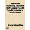 Judaism And Christianity, A Sketch Of Th by Crawford Howell Toy