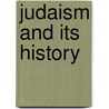 Judaism And Its History door Abraham Geiger