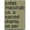 Judas Macchab Us. A Sacred Drama. As Per door Onbekend