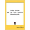 Judge Justin: Or The Little Court Of Mor by Unknown