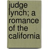 Judge Lynch; A Romance Of The California door George Henry Jessop