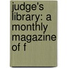 Judge's Library: A Monthly Magazine Of F by Unknown