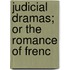 Judicial Dramas; Or The Romance Of Frenc
