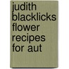 Judith Blacklicks Flower Recipes For Aut door Judith Blacklock
