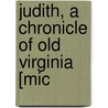 Judith, A Chronicle Of Old Virginia [Mic door Marion Harland