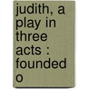 Judith, A Play In Three Acts : Founded O door Arnold Bennettt