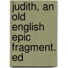 Judith, An Old English Epic Fragment. Ed door Albert S. 1853-1927 Cook