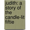 Judith: A Story Of The Candle-Lit Fiftie door Grace Alexander