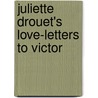 Juliette Drouet's Love-Letters To Victor door Louis Guimbaud