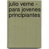 Julio Verne - Para Jovenes Principiantes door Pedro Ghergo