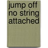 Jump Off No String Attached by Rastawoman