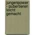 Jungenpower - Pubertieren leicht gemacht