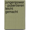 Jungenpower - Pubertieren leicht gemacht by Karin Kampwerth