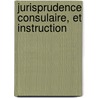 Jurisprudence Consulaire, Et Instruction by Rogue