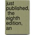 Just Published,  The Eighth Edition,  An