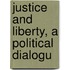 Justice And Liberty, A Political Dialogu