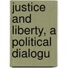 Justice And Liberty, A Political Dialogu door Goldsworthy Lowes Dickinson
