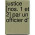 Justice [Nos. 1 Et 2] Par Un Officier D'