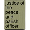 Justice of the Peace, and Parish Officer by Richard Burn