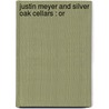 Justin Meyer And Silver Oak Cellars : Or by Justin Meyer