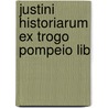 Justini Historiarum Ex Trogo Pompeio Lib door Marcus Junianus Justinus