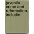 Juvenile Crime And Reformation, Includin