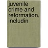 Juvenile Crime And Reformation, Includin door Arthur MacDonald