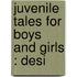 Juvenile Tales For Boys And Girls : Desi