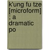 K'Ung Fu Tze [Microform] ; A Dramatic Po door Dr Paul Carus