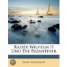 Kaiser Wilhelm Ii Und Die Byzantiner door Ernst Reventlow