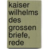 Kaiser Wilhelms Des Grossen Briefe, Rede by German Emperor William I