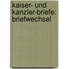 Kaiser- Und Kanzler-Briefe: Briefwechsel door Otto von Bismarck
