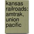 Kansas Railroads: Amtrak, Union Pacific