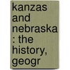 Kanzas And Nebraska : The History, Geogr door Onbekend