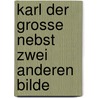 Karl Der Grosse Nebst Zwei Anderen Bilde door Gustav Freytag