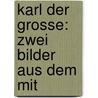 Karl Der Grosse: Zwei Bilder Aus Dem Mit door Gustav Freytag