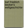 Karl Friedrich Becker's Weltgeschichte . by Karl Friedrich Becker