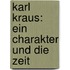 Karl Kraus: Ein Charakter Und Die Zeit