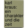 Karl Kraus: Ein Charakter Und Die Zeit by Berthold Viertel