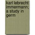 Karl Lebrecht Immermann; A Study In Germ
