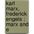 Karl Marx, Frederick Engels : Marx And E