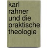 Karl Rahner und die Praktische Theologie door August Laumer