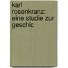 Karl Rosenkranz: Eine Studie Zur Geschic door Richard Quï¿½Bicker