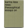 Karma Less Ness: Theosophical Essays On by Unknown