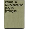 Karma; A Re-Incarnation Play In Prologue by V.A. Pearn