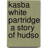 Kasba  White Partridge  A Story Of Hudso door George R. Ray