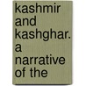 Kashmir And Kashghar. A Narrative Of The by H.W. 1834-1892 Bellew