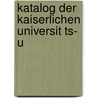 Katalog Der Kaiserlichen Universit Ts- U by Kaiserliche U. Universit ts-S