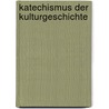 Katechismus Der Kulturgeschichte by Johann Jakob Honegger